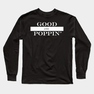 good and poppin Long Sleeve T-Shirt